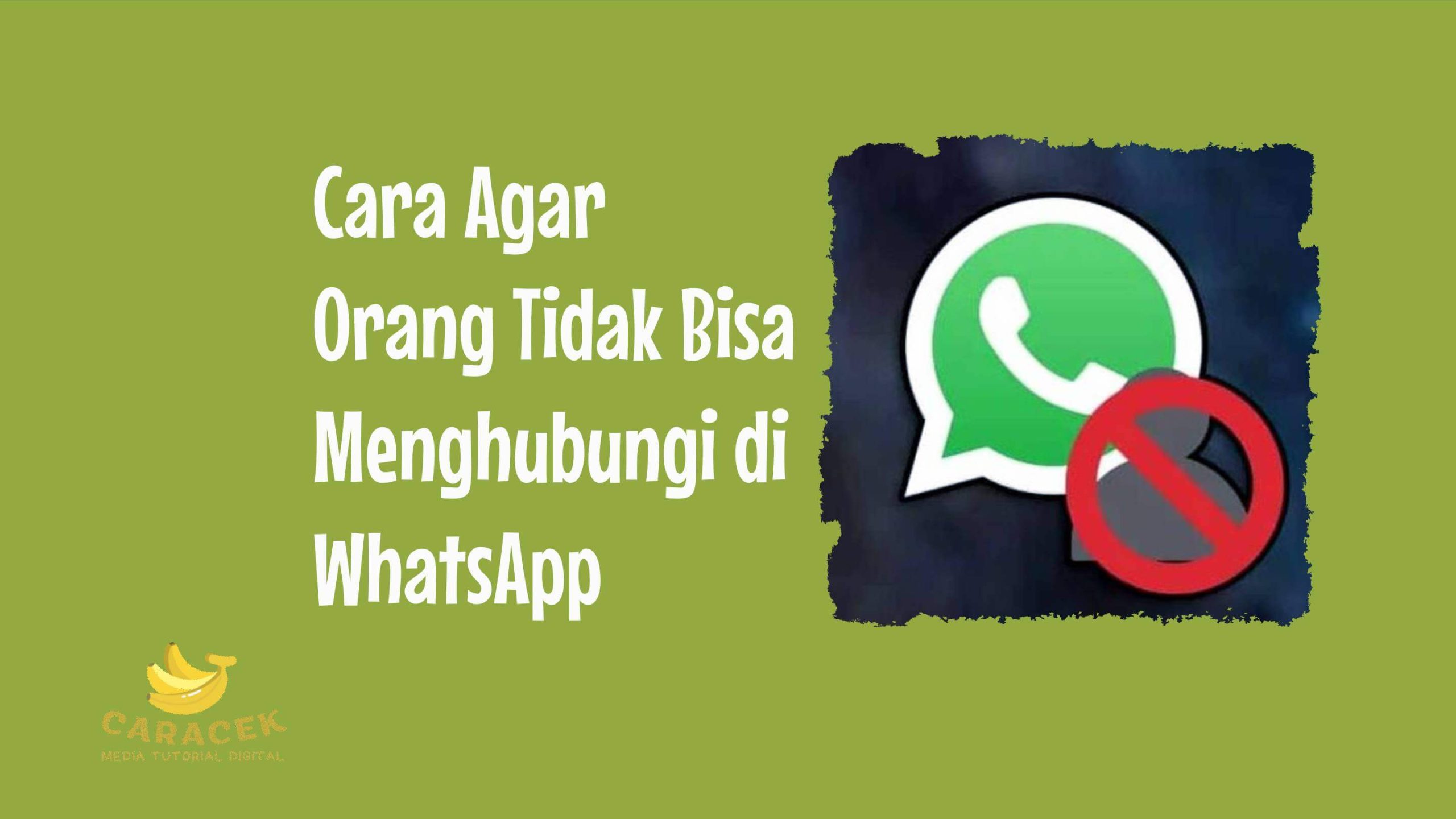 Cara Agar Orang Tidak Bisa Menghubungi di WhatsApp