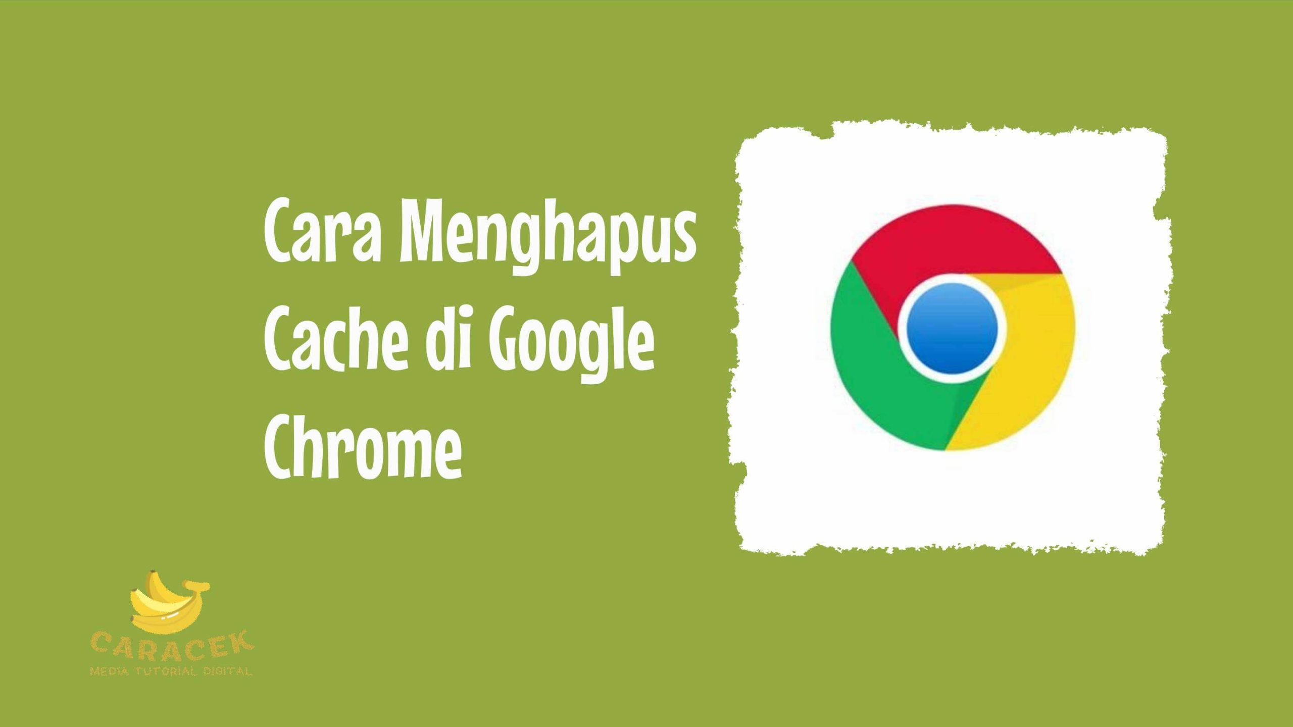 Cara Menghapus Cache di Google Chrome