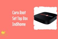 Cara Root Set Top Box Indihome