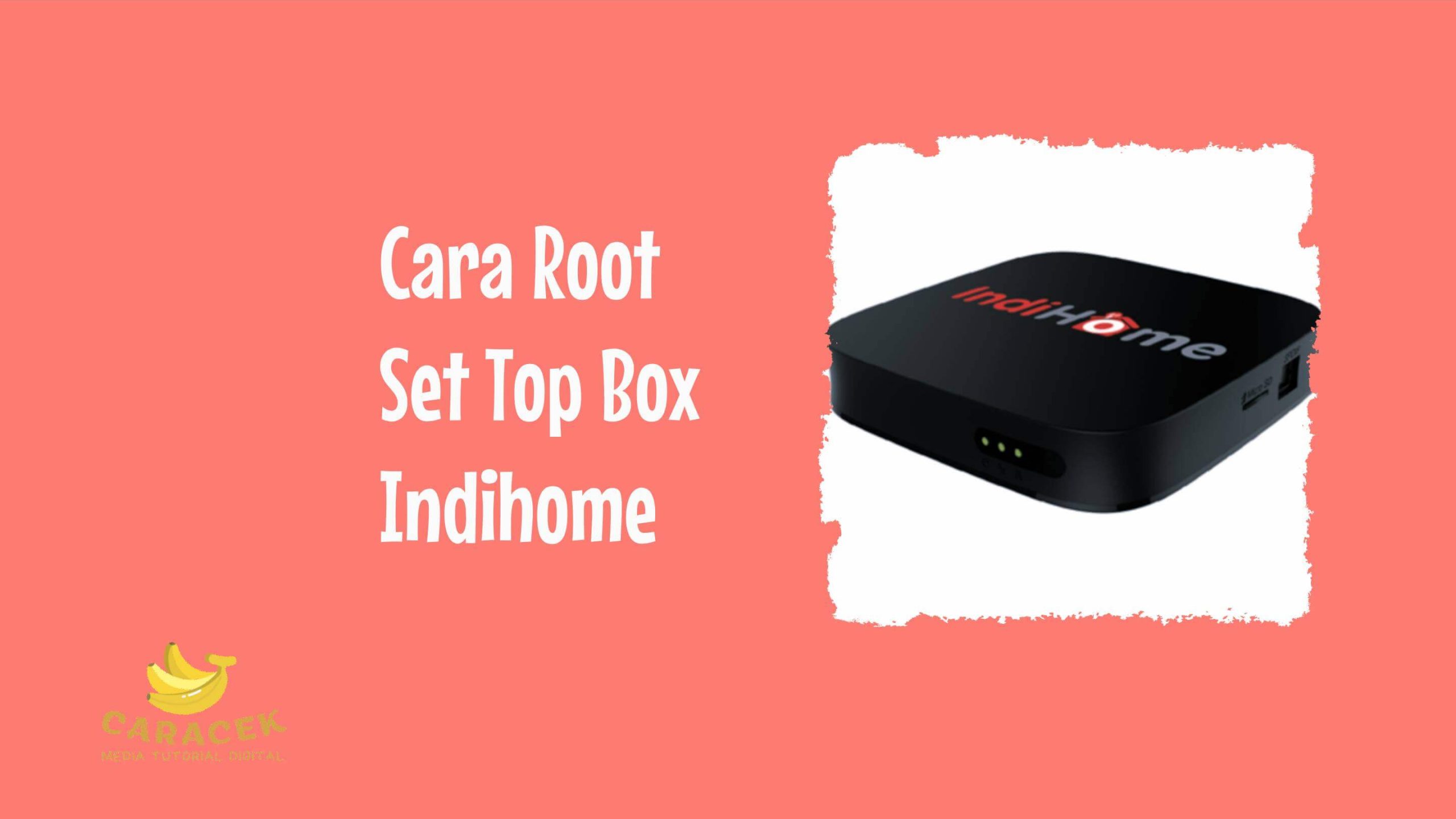 Cara Root Set Top Box Indihome