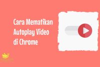 Cara Mematikan Autoplay Video di Chrome