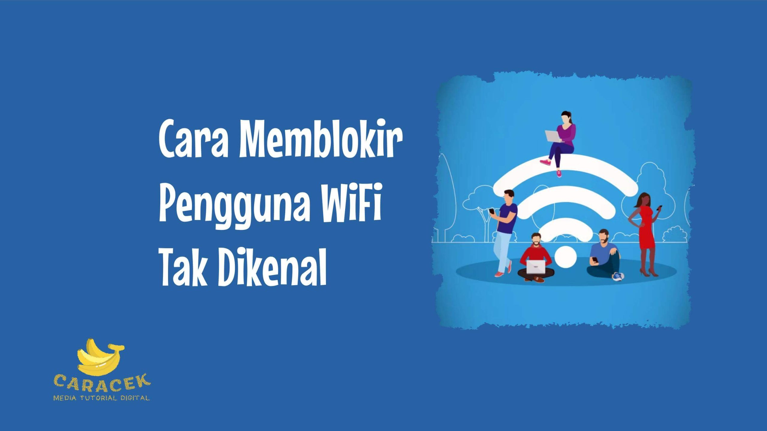 Cara Memblokir Pengguna WiFi Tak Dikenal