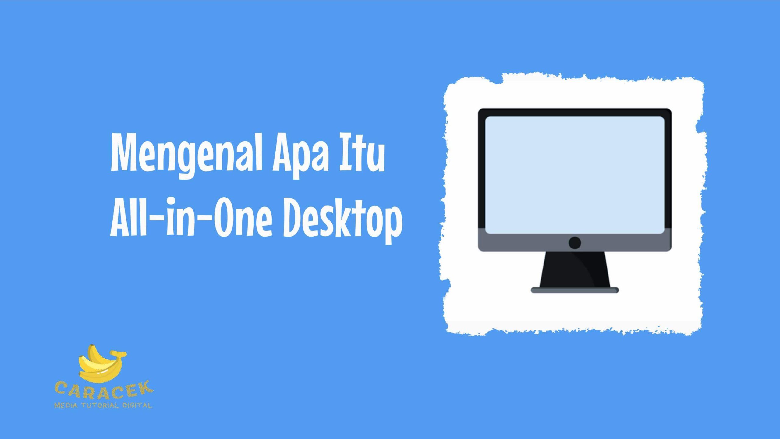 Apa Itu All-in-One Desktop