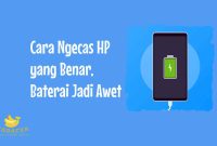 Cara Ngecas HP yang Benar