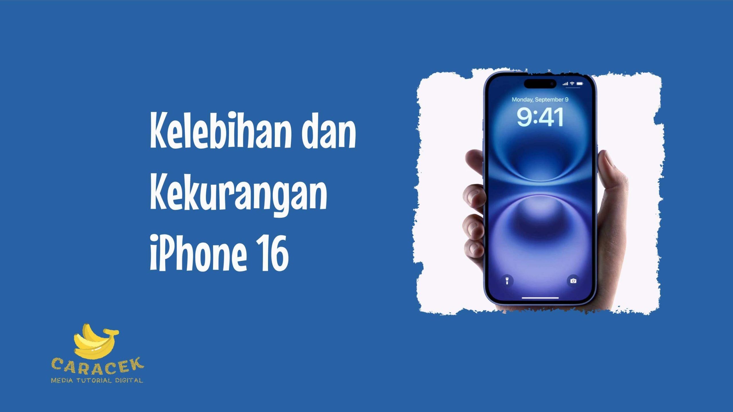 Kelebihan dan Kekurangan iPhone 16