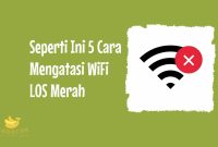 Cara Mengatasi WiFi LOS Merah